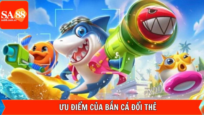 Điểm nổi bật khi chơi bắn cá đổi thẻ ở nhà cái